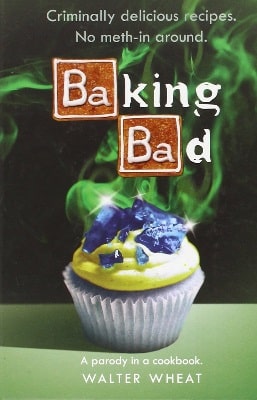 Baking Bad A Parody in a Cookbook